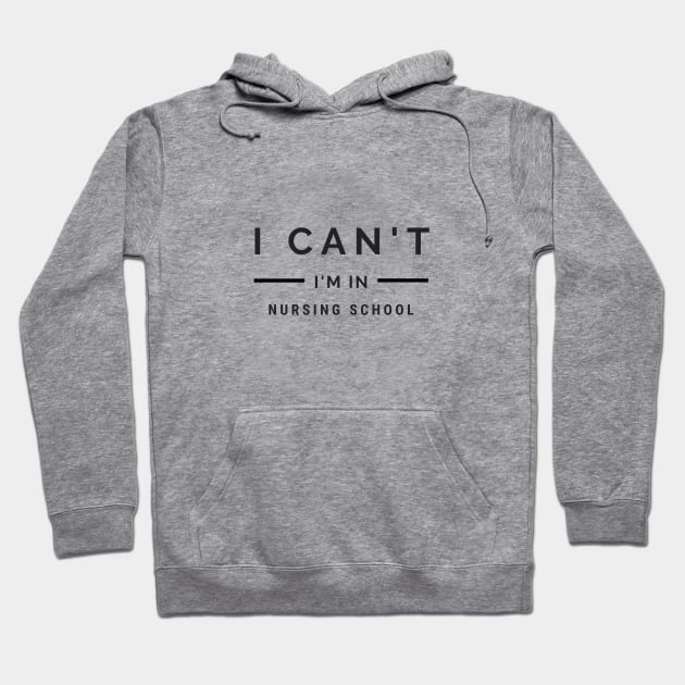 I Can't I'm in Nursing School with Nurse logo in Black Hoodie by BlueLightDesign